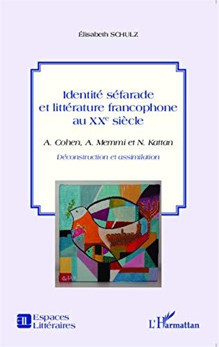 Identité séfarade et littérature francophone au XXe siècle : A. Cohen, A. Memmi et N. Kattan : déconstruction et assimilation