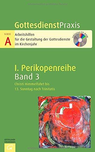 Gottesdienstpraxis Serie A, Perikopenreihe I: Christi Himmelfahrt bis 13. Sonntag nach Trinitatis: Mit CD-ROM