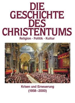 Die Geschichte des Christentums. Von den Anfängen bis zur Gegenwart: Krisen und Erneuerung (1958 - 2000)