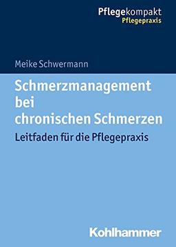 Schmerzmanagement bei chronischen Schmerzen: Leitfaden für die Pflegepraxis (Pflegekompakt)