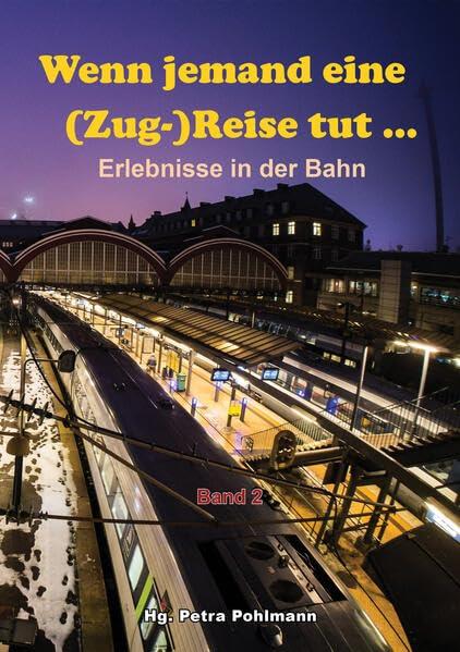 Wenn jemand eine (Zug-)Reise tut ...: Erlebnisse in der Bahn