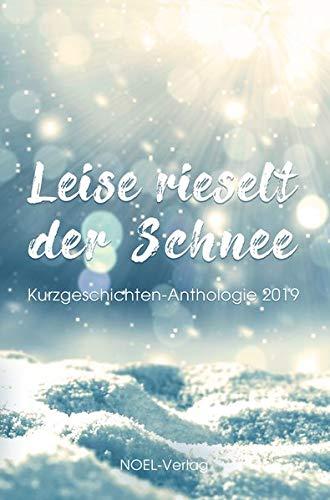 Leise rieselt der Schnee: Kurzgeschichten-Anthologie 2019