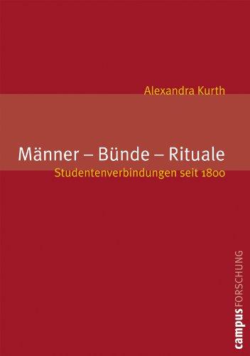 Männer - Bünde - Rituale: Studentenverbindungen seit 1800 (Campus Forschung)