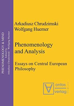 Phenomenology & Analysis: Essays in Central European Philosophy (Phenomenology & Mind, 1, Band 1)