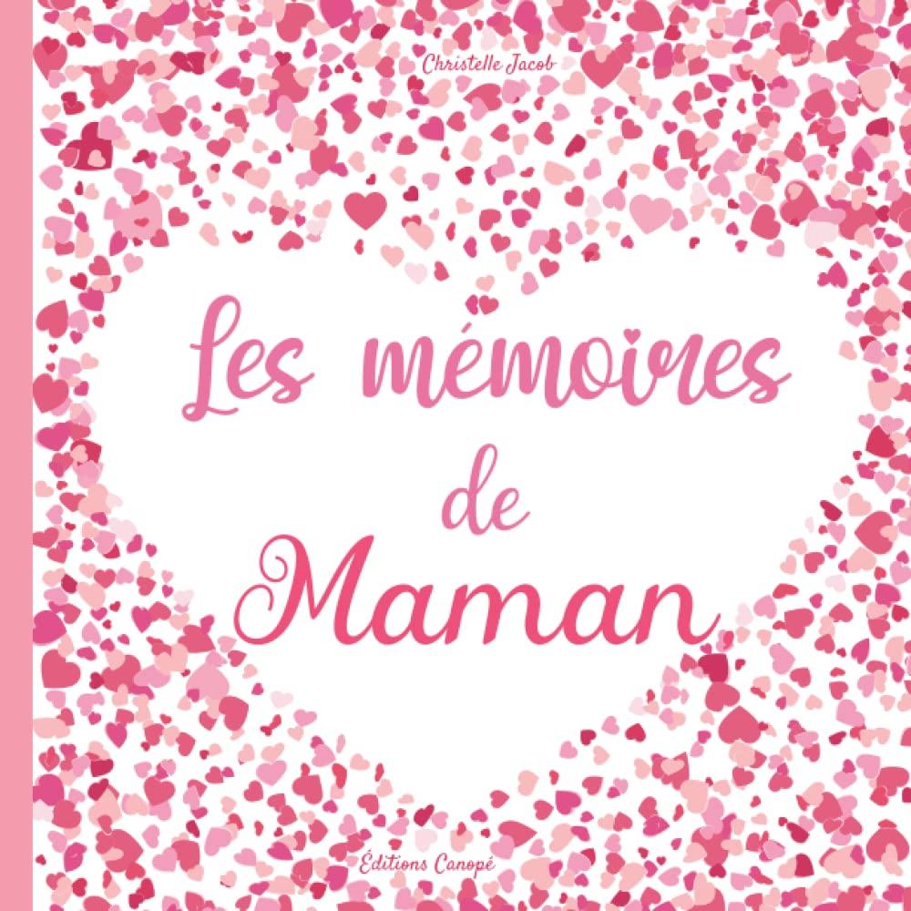 Les mémoires de Maman: 130 questions pour connaitre la vie de votre Mère – Une preuve d’amour à transmettre dans votre famille.