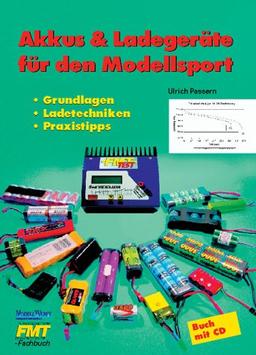 Akkus & Ladegeräte für den Modellsport. Mit CD. Grundlagen. Ladetechniken. Praxistipps