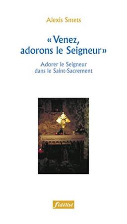 Venez, adorons le Seigneur : adorer le Seigneur dans le saint-sacrement