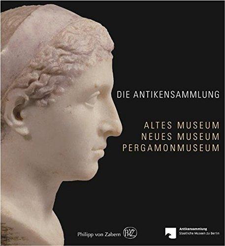 Die Antikensammlung: Altes Museum, Neues Museum, Pergamonmuseum