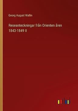 Reseanteckningar från Orienten åren 1843-1849 II