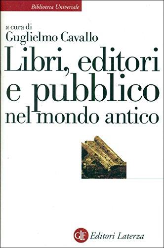 Libri, editori e pubblico nel mondo antico. Guida storica e critica (Biblioteca universale Laterza)