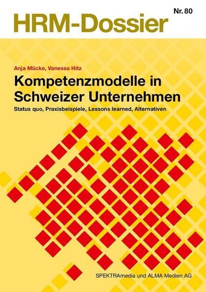 Kompetenzmodelle in Schweizer Unternehmen: Status quo, Praxisbeispiele, Lessons learned, Alternativen (HRM-Dossier)