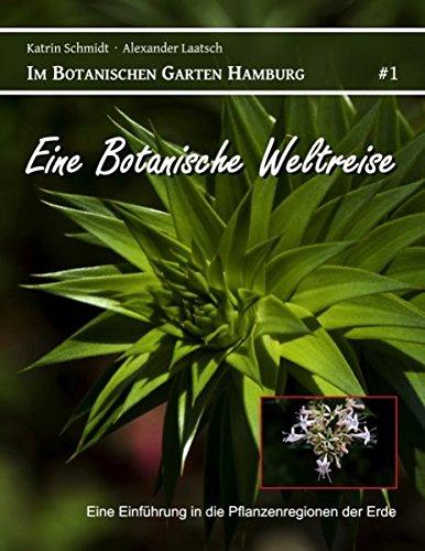 Eine Botanische Weltreise: Eine Einführung in die Pflanzenregionen der Erde