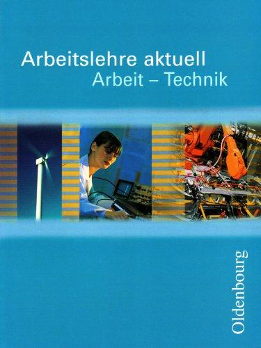 Arbeitslehre aktuell. Arbeit - Technik