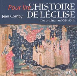 Pour lire l'histoire de l'Eglise : des origines au XXIe siècle