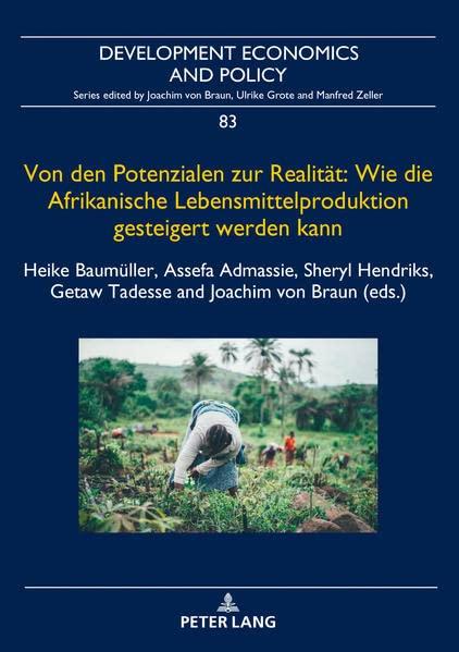 Von den Potenzialen zur Realität: Wie die Afrikanische Lebensmittelproduktion gesteigert werden kann: Investitionen und politische Prioritäten für ... (Development Economics and Policy)