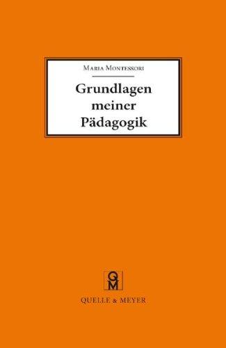 Grundlagen meiner Pädagogik: und weitere Aufsätze zur Anthropologie und Didaktik