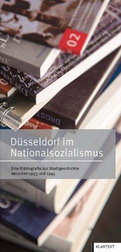 Düsseldorf im Nationalsozialismus: Eine Bibliographie zur Stadtgeschichte zwischen 1933 und 1945