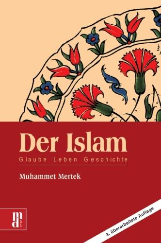 Der Islam: Glauben - Leben - Geschichte