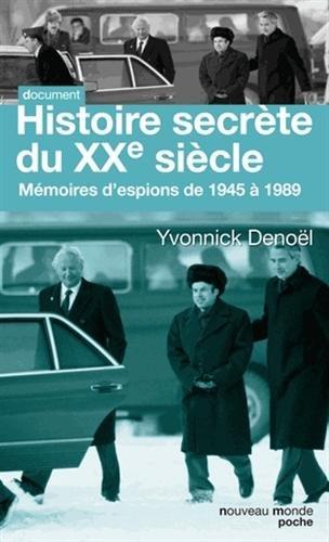 Histoire secrète du XXe siècle : mémoires d'espions de 1945 à 1989