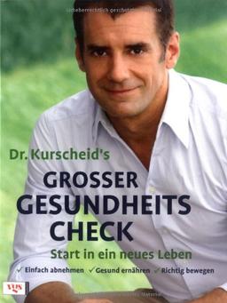 Dr. Kurscheids großer Gesundheitscheck: Start in ein neues Leben. Einfach abnehmen - Gesund ernähren - Richtig bewegen