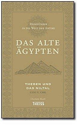 Reiseführer in die Welt der Antike. Das alte Ägypten: Theben und das Niltal 1200 v. Chr