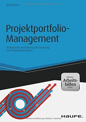 Projektportfolio-Management - inkl. Arbeitshilfen online: Strategische Ausrichtung und Steuerung von Projektlandschaften (Haufe Fachbuch)