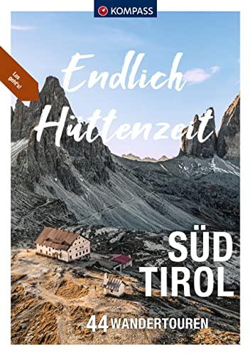 KOMPASS Endlich Hüttenzeit - Südtirol: 44 Hüttentouren