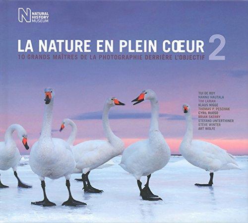 La nature en plein coeur : 10 grands maîtres de la photographie derrière l'objectif. Vol. 2