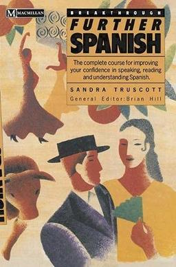 Breakthrough Further Spanish (Breakthrough Language S.)