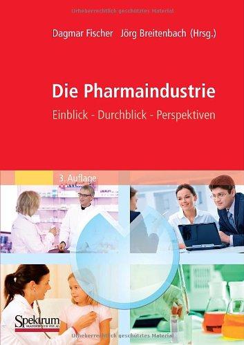 Die Pharmaindustrie: Einblick, Durchblick, Perspektiven (German Edition)