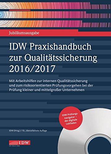 IDW Praxishandbuch zur Qualitätssicherung 2016/2017: Mit Arbeitshilfen zur internen Qualitätssicherung und zum risikoorientierten Prüfungsvorgehen bei der Prüfung kleiner und mittelgroßer Unternehmen