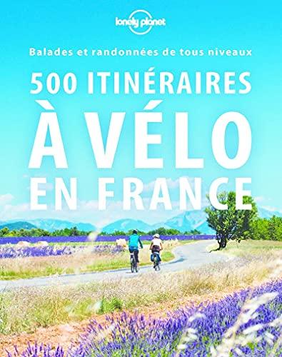 500 itinéraires à vélo en France : balades et randonnées de tous niveaux