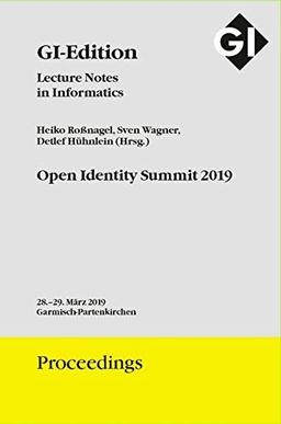 GI Edition Proceedings Band 293 Open Identity Summit 2019: Tagung 28.-29. März 2019 Garmisch-Partenkirchen (GI-Edition. Proceedings / Lecture Notes in Informatics)