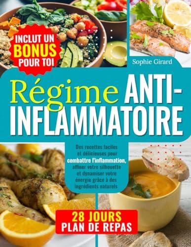 Régime Anti-inflammatoire: Des recettes faciles et délicieuses pour combattre l'inflammation, affiner votre silhouette et dynamiser votre énergie grâce à des ingrédients naturels