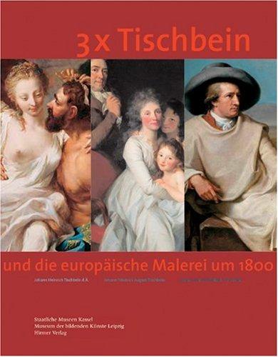 3 x Tischbein und die europäische Malerei um 1800: Und die europäische Malerei um 1800. Katalogbuch zur Ausstellung: 02.12.2005 - 26.02.2006 in ... in Leipzig, Museum der bildenden Künste