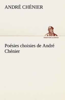 Poésies choisies de André Chénier (TREDITION CLASSICS)