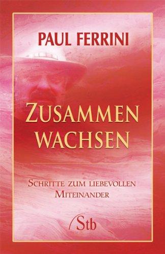 Zusammen Wachsen - Schritte zum liebevollen Miteinander