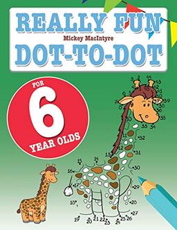 Really Fun Dot To Dot For 6 Year Olds: Fun, educational dot-to-dot puzzles for six year old children