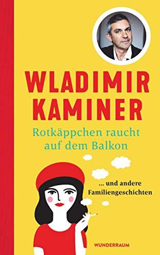 Rotkäppchen raucht auf dem Balkon: ... und andere Familiengeschichten