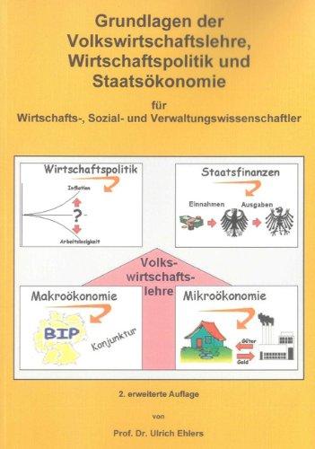 Grundlagen der Volkswirtschaftslehre, Wirtschaftspolitik und Staatsökonomie: - für Wirtschafts-, Sozial- und Verwaltungswissenschaftler