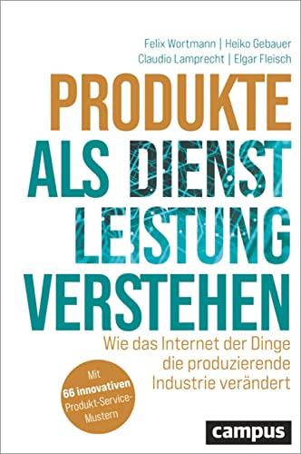 Produkte als Dienstleistung verstehen: Wie das Internet der Dinge die produzierende Industrie verändert