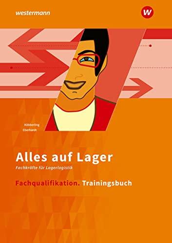 Alles auf Lager: Fachlageristen – Fachkräfte für Lagerlogistik / Fachqualifikation: Trainingsbuch