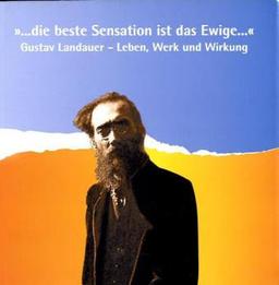 "... die beste Sensation ist das Ewige..." Gustav Landauer - Leben, Werk und Wirkung: Eine Ausstellung anlässlich seines 125. Geburtstages