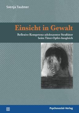 Einsicht in Gewalt: Reflexive Kompetenz adoleszenter Straftäter beim Täter-Opfer-Ausgleich