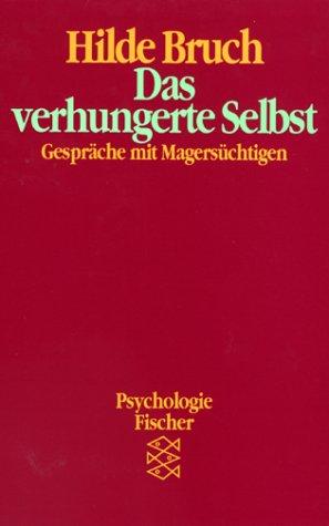 Das verhungerte Selbst. Gespräche mit Magersüchtigen. ( Psychologie).