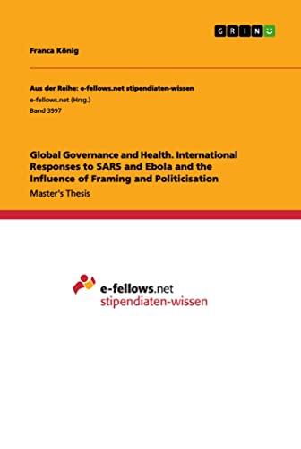 Global Governance and Health. International Responses to SARS and Ebola and the Influence of Framing and Politicisation