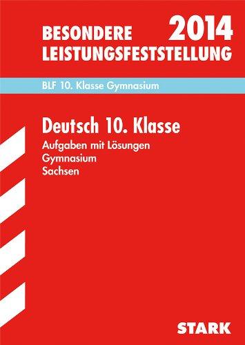 Besondere Leistungsfeststellung Gymnasium Sachsen / Deutsch 10. Klasse 2014: BLF, Aufgaben mit Lösungen