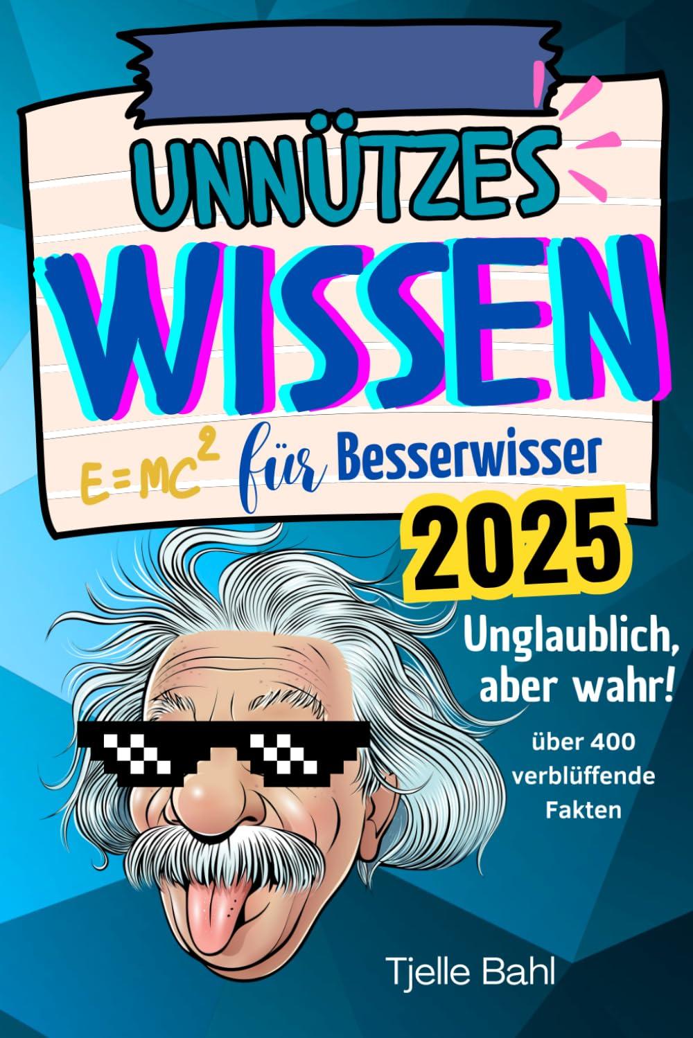 Unnützes Wissen für Besserwisser: Unglaublich, aber wahr! Über 400 verblüffende Fakten zum Staunen und Weitersagen