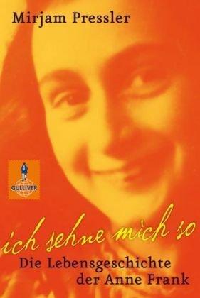 Ich sehne mich so: Die Lebensgeschichte der Anne Frank (Gulliver / Biographie)