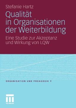 Qualität In Organisationen Der Weiterbildung: Eine Studie zur Akzeptanz und Wirkung von LQW (Organisation und Pädagogik) (German Edition)